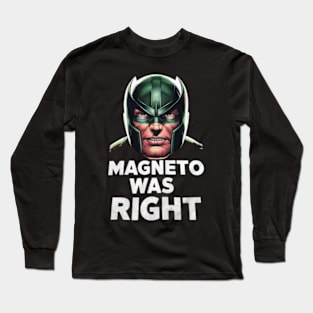 magneto was right Long Sleeve T-Shirt